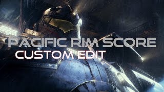 Pacific Rim score custom edit [upl. by Hobbs]