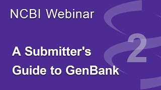 Webinar A Submitters Guide to GenBank Part 2 [upl. by Sheline]