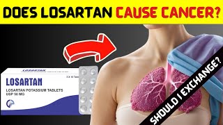 DOES LOSARTAN CAUSE CANCER Does it cause impotence Am I at risk [upl. by Dimmick]