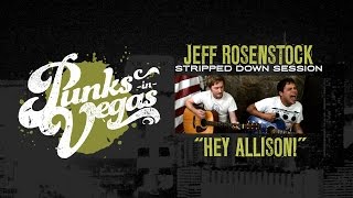 Jeff Rosenstock quotHey Allisonquot Punks in Vegas Stripped Down Session [upl. by Letnohs]