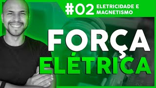 Aula 2  Eletricidade e Magnetismo Força Elétrica [upl. by London783]