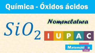 Óxidos Ácidos o Anhídridos SiO2  Nomenclatura IUPAC o sistemática [upl. by Ahsayn]