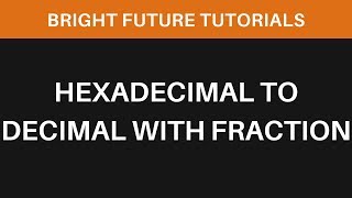 Hexadecimal to Decimal with fraction Conversion [upl. by Aliwt]