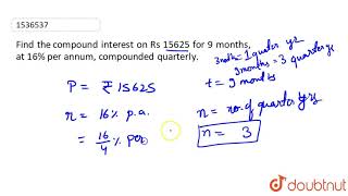 quotFind the compound interest on Rs 15625 for 9 months at 16 per annum compounded quarterlyquot [upl. by Coady]