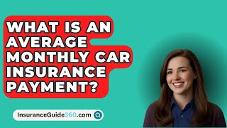 What Is An Average Monthly Car Insurance Payment  InsuranceGuide360com [upl. by Erland]