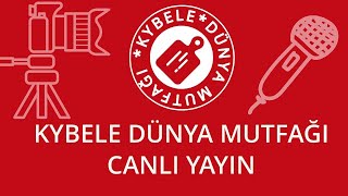 KYBELE DÜNYA MUTFAĞI CANLI YAYIN 53 [upl. by Ereveniug799]