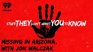 Missing in Arizona with Jon Walczak  STUFF THEY DONT WANT YOU TO KNOW [upl. by Henriette]