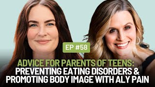 Advice for Parents of Teens Preventing Eating Disorders amp Promoting Body Image With Aly Pain [upl. by Bergess]