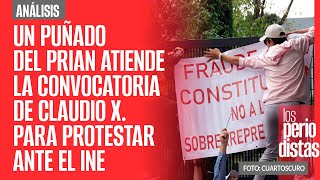 Análisis ¬ Un puñado del PRIAN atiende la convocatoria de Claudio X para protestar ante el INE [upl. by Nnasus716]