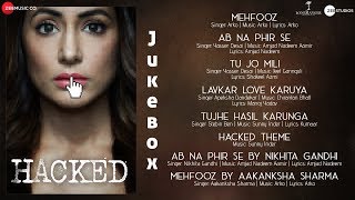 Hacked  Full Audio Jukebox  Hina Khan  Vikram Bhatt JeetArkoChirantanInderSunnyAmjadNadeem [upl. by Aicetel764]