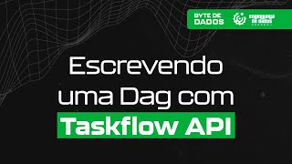 Bytes de Dados  Escrevendo uma DAG com Taskflow API [upl. by Atiseret]