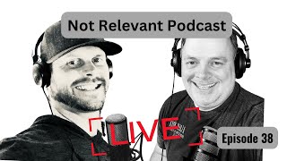 Not Relevant Podcast  Episode 38 [upl. by Boutis]