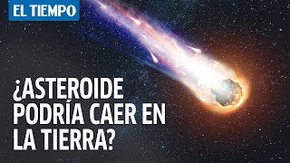 ¿Qué tan cierto es que un asteroide podría impactar la Tierra  El Tiempo [upl. by Nicolis]