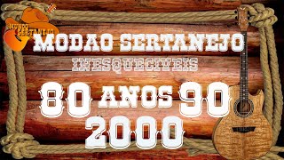 MODÃO SERTANEJO  INESQUECÍVEIS ANOS 80 90 E 2000 [upl. by Nadnarb573]