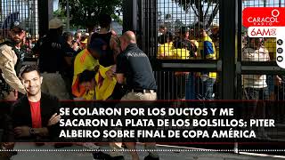 Se colaron por los ductos y me sacaron la plata Piter Albeiro sobre final de Copa América [upl. by Latoya]