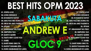 BEST HITS OPM 2023  SABAKUTA ANDREW E GLOC 9  TAGALOG REGGAE 2023 [upl. by Dumah]