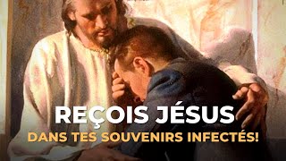 Reçois Jésus dans tes souvenirs infectés [upl. by Im912]