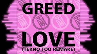 GREED LOVE TEKNO 1 TEKNO TOO REMAKE [upl. by Sallad]