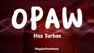 OPAW  MAX SURBAN LYRICS🎵 [upl. by Kenton]