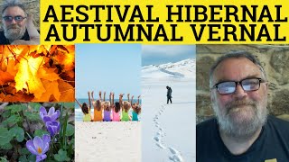 🔵 Vernal Meaning Hibernal Defined Aestival Estival Defined Autumnal Aestival Vernal Hibernal Seasons [upl. by Rolf]