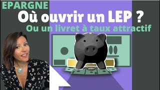 EPARGNE  DANS QUELLE BANQUE OUVRIR UN LEP [upl. by Bunting163]