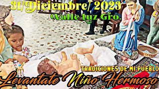 Levantada Del Niño Dios En valle Luz Gro 31Dic2023 [upl. by Loring]