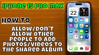 How to AllowDont Allow Other People to Add PhotosVideos to The Shared Album iPhone 15 Pro Max [upl. by Anelis]