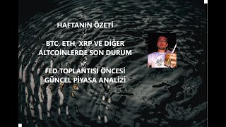 HAFTANIN ÖZETİ  BTC ETH XRP VE ALTCOINLERDE SON DURUM  FED FOMC ÖNCESİ GÜNCEL PİYASA ANALİZLERİ [upl. by Mars795]