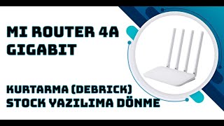 Mi Router 4A Gigabit Kurtarma ve Stock Yazılıma Dönme Rehberi [upl. by Josler621]