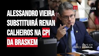 Alessandro Vieira substituirá Renan Calheiros na CPI da Braskem [upl. by Letnohs]