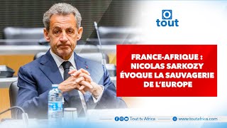 FranceAfrique  Nicolas Sarkozy évoque la sauvagerie de l’Europe [upl. by Ained]