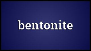 Bentonite Meaning [upl. by Renwick407]