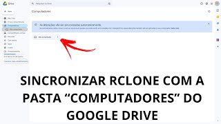 Rclone Como Configurar Um Remoto Com A Pasta quotMeu Computadorquot Do Google Drive  Videoaula 04 [upl. by Onitnatsnoc]