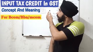 Input Tax Credit In GST Bcom hons  Meaning And Concept Of Input Tax Credit  For BcomBBAMcom [upl. by Sesiom]