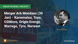 Merger Arb Mondays 30 Jan  Kanematsu Toyo O2Micro Origin Energy Warrego Tyro Norwest [upl. by Vadim]