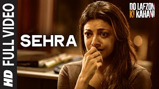 Sehra  Full Video Song  Do Lafzon Ki Kahani  Randeep Hooda Kajal Aggarwal  Kanika Kapoor [upl. by Massingill602]