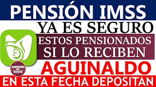 💥📢 YA ES SEGURO 🤑💰 Pensión IMSS ESTOS PENSIONADOS si RECIBIRÁN el AGUINALDO 2024 FECHA DE PAGO [upl. by Dolly695]