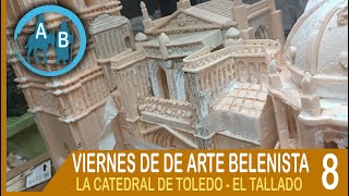 ⚪ VIERNES DE ARTE BELENISTA 8  LA CATEDRAL DE TOLEDO  EL TALLADO [upl. by Syah]