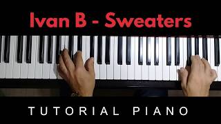 Ivan B  Sweaters TUTORIAL PIANO [upl. by Anikram]