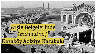 Arşiv Belgelerinde İstanbul 12  Karaköy Aziziye Karakolu [upl. by Melodie]