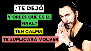 Cómo MANTENER la CALMA y hacer que me SUPLIQUE VOLVER [upl. by Aldo]