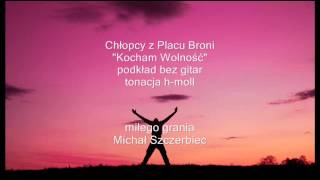 Kocham Wolność  Chłopcy z Placu Broni  podkład bez gitar  tonacja hmoll [upl. by Yeca]