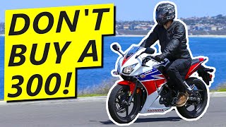 300cc Motorcycles SUCK Heres Why [upl. by Aligna]