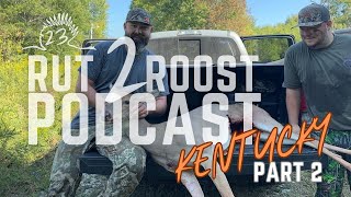 The Rut 2 Roost Podcast Episode 23  Kentucky OpenerPart 2 [upl. by Halac19]