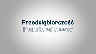 Przedsiębiorczość Historie Sukcesów [upl. by Atnim]