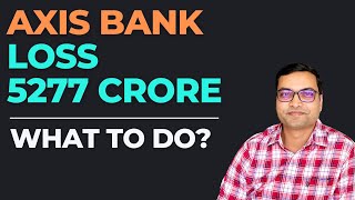 Axis Bank Loss Rs 5277 Crore  What to do  Axis Bank Qtr Result [upl. by Odnanref]