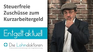 Entgelt aktuell Steuerfreie Arbeitgeberzuschüsse zum Kurzarbeitergeld [upl. by Alguire]