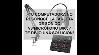 Tarjeta de Sonido V8  Mic B800 ¿La computadora no reconoce la tarjetael micrófono UNA SOLUCIÓN [upl. by Adnuhsat]