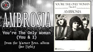 AMBROSIA  YOURE THE ONLY WOMAN YOU amp I  1980 [upl. by Refotsirc]