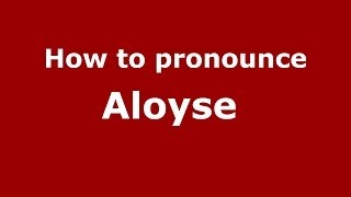 How to pronounce Aloyse FrenchFrance  PronounceNamescom [upl. by Radec936]